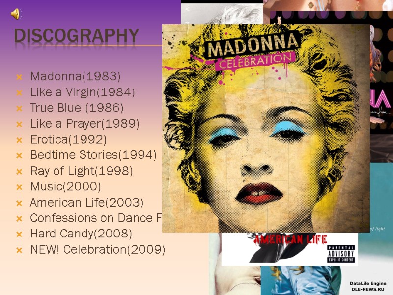 Discography  Madonna(1983) Like a Virgin(1984)  True Blue (1986) Like a Prayer(1989) Erotica(1992)